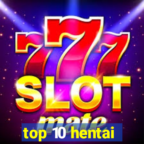 top 10 hentai